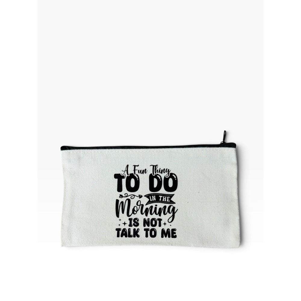 New Novelty Zipper Pouch Bag a fun thing to do in the morning is not talk to me